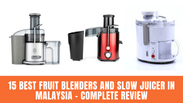 15 Best Fruit Blenders and Slow Juicer in Malaysia - Complete Review