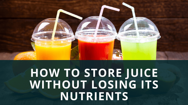 How to Store Juice Without Losing its Nutrients