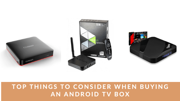 Top Things To Consider When Buying An Android TV Box